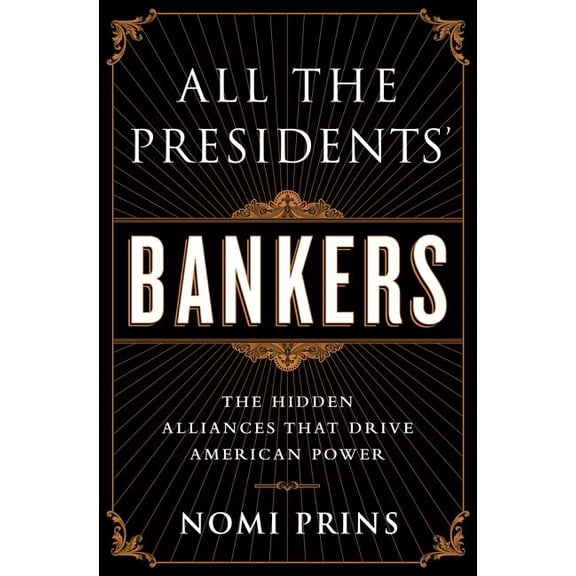 All the Presidents' Bankers: The Hidden Alliances That Drive American Power, (Paperback)