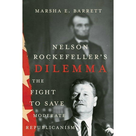 Nelson Rockefeller's Dilemma: The Fight to Save Moderate Republicanism, (Hardcover)