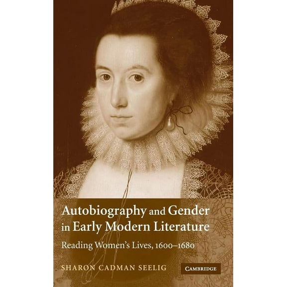 Autobiography and Gender in Early Modern Literature: Reading Women's Lives, 1600-1680, (Hardcover)