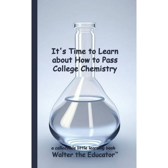 Little Learning Books It's Time to Learn about How to Pass College Chemistry, (Paperback)