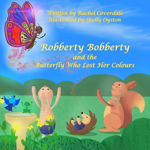 Robberty Bobberty and the Butterfly Who Lost Her Colours, (Paperback)