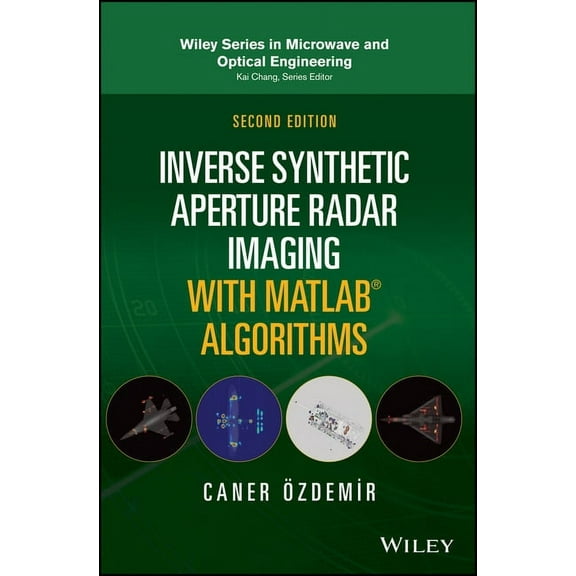 Wiley Microwave and Optical Engineering Inverse Synthetic Aperture Radar Imaging with MATLAB Algorithms, (Hardcover)