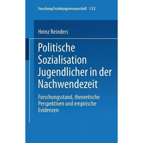 Forschung Erziehungswissenschaft Politische Sozialisation Jugendlicher in Der Nachwendezeit: Forschungsstand, Theoretische Perspektiven Und Empirische Ev, Book 132, (Paperback)