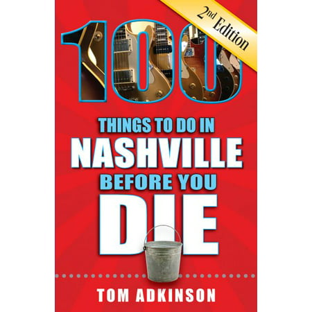 100 things to do in nashville before you die, 2nd edition: