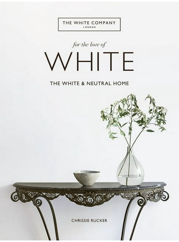 For the Love of White: The White and Neutral Home (Hardcover)
