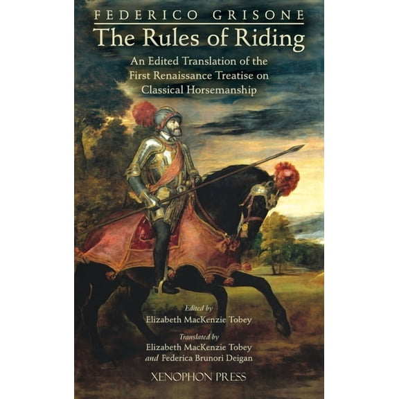 Federico Grisone's "The Rules of Riding" Gli ordini di cavalcare: An edited translation of the first renaissance treatis, (Hardcover)