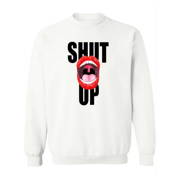Shut Up Design. Sweatshirt Women -Image by Shutterstock, Female 5X-Large