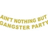 Glitter Ain't Nothing But A Gangster Party Banner , Ain't Nothig But A Gangsta Party Decorations,90's Hip Hop Party Decor, Disco theme Party 90s Party Supplies(Gold)