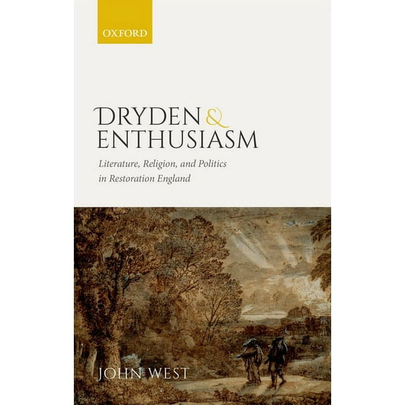 Dryden and Enthusiasm: Literature, Religion, and Politics in Restoration England, (Hardcover)