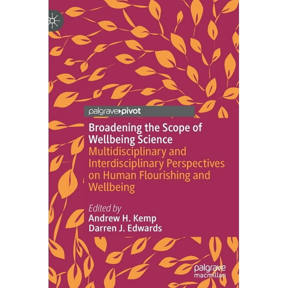 Broadening the Scope of Wellbeing Science: Multidisciplinary and Interdisciplinary Perspectives on Human Flourishing and, (Hardcover)