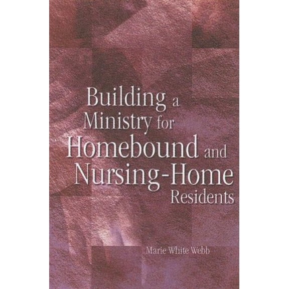 Pre-Owned Building a Ministry for Homebound And Nursing-home Residents (Paperback) 0881774030 9780881774030
