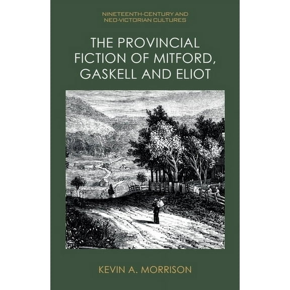 Nineteenth-Century and Neo-Victorian Cul The Provincial Fiction of Mitford, Gaskell and Eliot, (Hardcover)