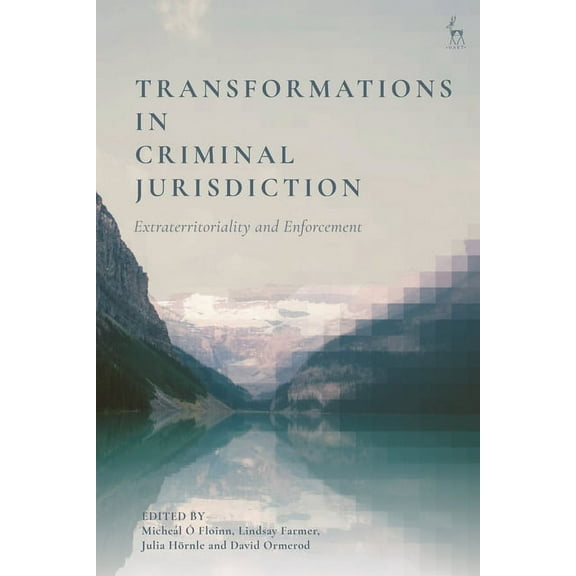 Transformations in Criminal Jurisdiction: Extraterritoriality and Enforcement, (Hardcover)