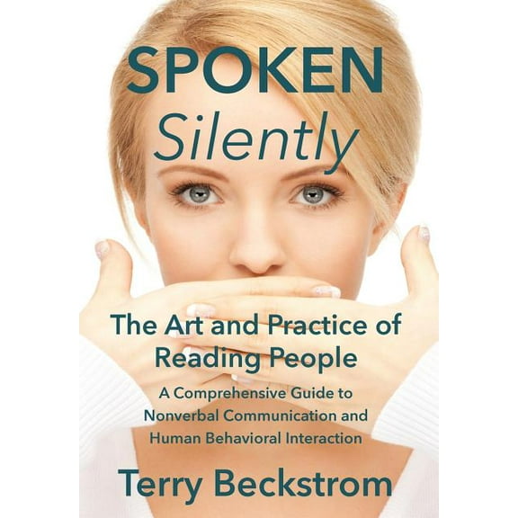Spoken Silently: The Art and Practice of Reading People. A Comprehensive Guide to Nonverbal Communication and Human Beha, (Hardcover)