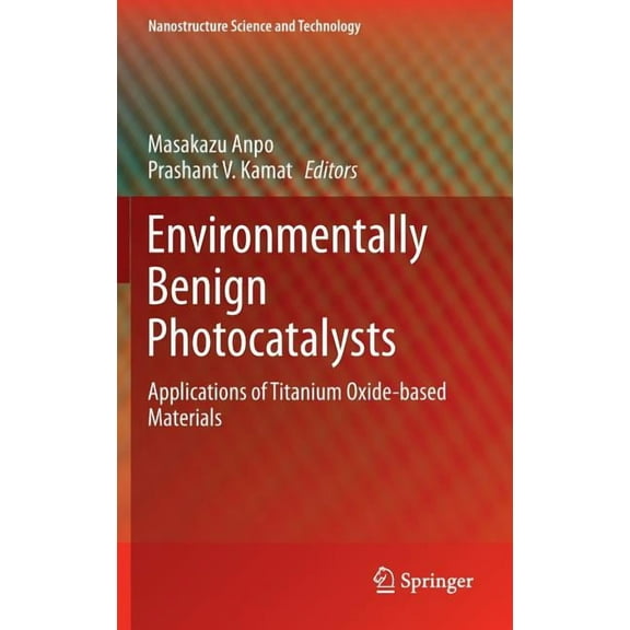 Nanostructure Science and Technology Environmentally Benign Photocatalysts: Applications of Titanium Oxide-Based Materials, (Hardcover)