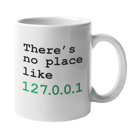 There's No Place Like Home Geeky Internet Slang Coffee & Tea Mug For A Computer Geek, Nerd, Network & Systems Engineer, Tech Support, Call Center Agent, Software Engineer, Men, And Women (11oz)