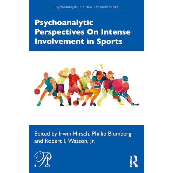 Psychoanalysis in a New Key Book Psychoanalytic Perspectives On Intense Involvement in Sports, (Paperback)