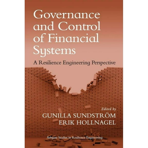 Ashgate Studies in Resilience Engineerin Governance and Control of Financial Systems: A Resilience Engineering Perspective, (Hardcover)