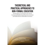 Theoretical and Practical Approaches to Non-Formal Education: Interdisciplinary Examinations into Various Instructional , (Paperback)