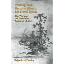 Michigan Monograph Japanese Studies Writing and Renunciation in Medieval Japan: The Works of the Poet-Priest Kamo no Chomei, (Paperback)