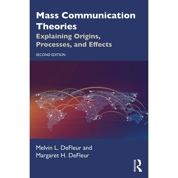 Mass Communication Theories: Explaining Origins, Processes, and Effects, (Paperback)