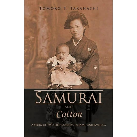 Samurai and Cotton : A Story of Two Life Journeys in Japan and America (Paperback)