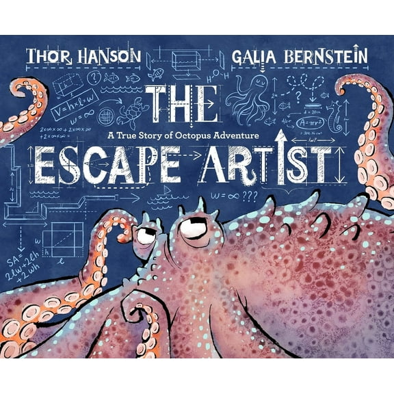 The Escape Artist: A True Story of Octopus Adventure, (Hardcover)