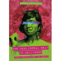 The Neoliberal Self in Bollywood: Cinema, Popular Culture, and Identity, (Paperback)