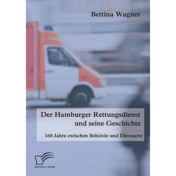 Der Hamburger Rettungsdienst und seine Geschichte: 160 Jahre zwischen Behörde und Ehrenamt (Paperback)