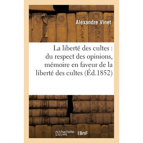 Religion: La Liberté Des Cultes: Du Respect Des Opinions, Mémoire En Faveur de la Liberté Des Cultes (Paperback)