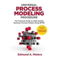 thumbnail image 2 of Pre-Owned Universal Process Modeling Procedure: The Practical Guide To High-Quality Business Process Models Using BPMN (Paperback) 1724914987 9781724914989, 2 of 2