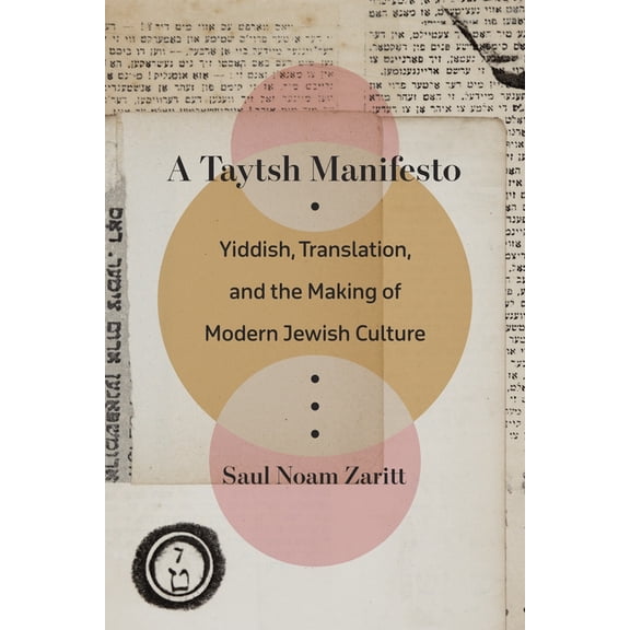 A Taytsh Manifesto: Yiddish, Translation, and the Making of Modern Jewish Culture, (Paperback)