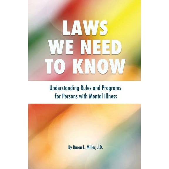 Laws We Need To Know: Understanding Rules and Programs for Persons with Mental Illness, (Paperback)