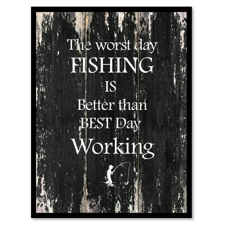 The Worst Day Fishing Is Better Than The Best Day Working Quote Saying Black Canvas Print Picture Frame Home Decor Wall Art Gift Ideas 28