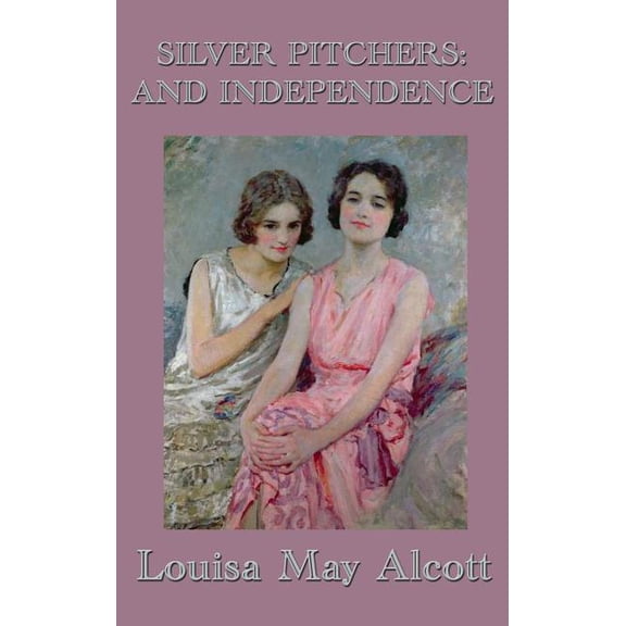 Silver Pitchers and Independence: Stories of Character, Temperance, and Independence, (Hardcover)