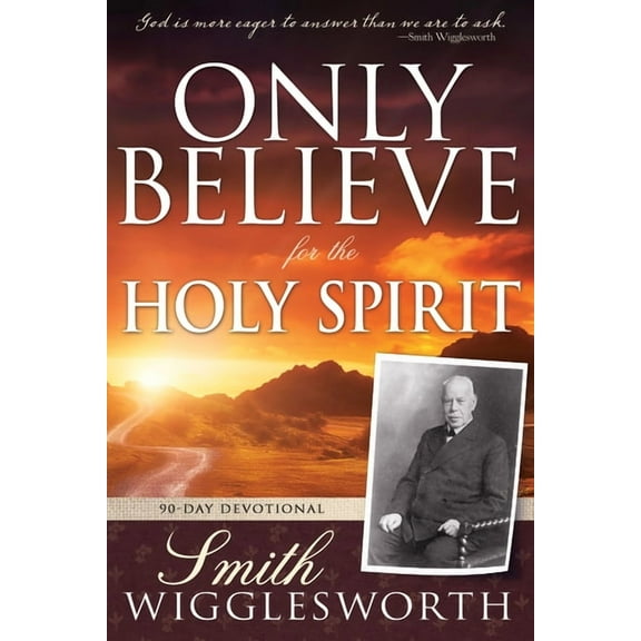 Only Believe for the Holy Spirit: 90 Day Devotional, (Paperback)