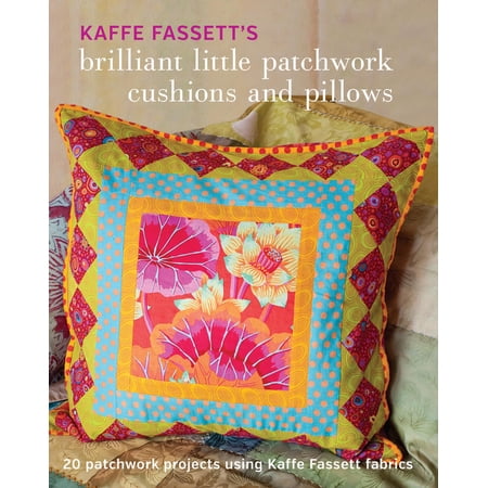 Kaffe Fassett s Brilliant Little Patchwork Cushions and Pillows: 20 Patchwork Projects Using Kaffe Fassett Fabrics (Paperback) Kaffe Fassett s Brilliant Little Patchwork Cushions and Pillows: 20 Patchwork Projects Using Kaffe Fassett Fabrics (Paperback)