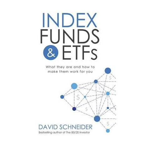 Index Funds & Etfs : What They Are and How to Make Them Work for