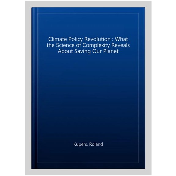 Pre-Owned Complexity and Climate: A Policy Revolution: What the Science of Complexity Reveals about Saving Our Planet Hardcover