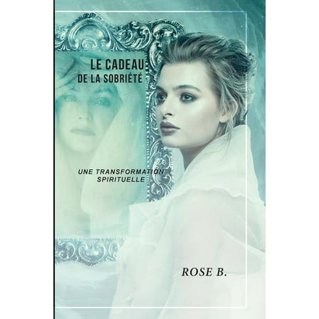 Le cadeau de la sobriÃ©tÃ©: Une transformation spirituelle, (Paperback)