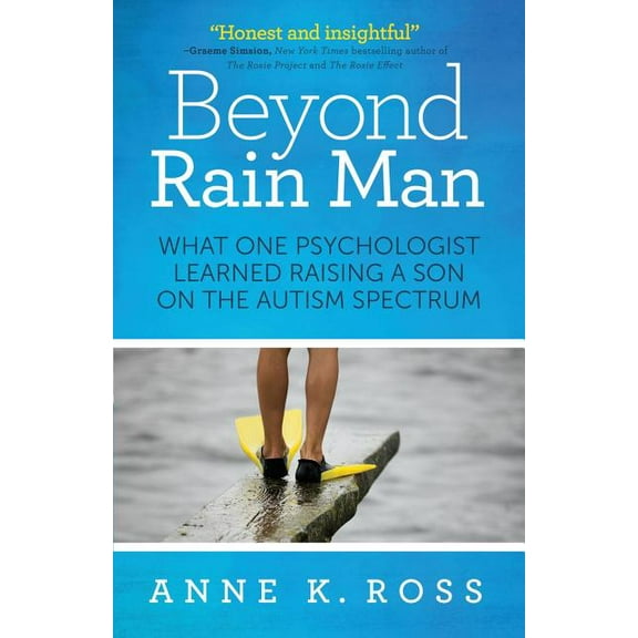 Beyond Rain Man: What One Psychologist Learned Raising a Son on the Autism Spectrum