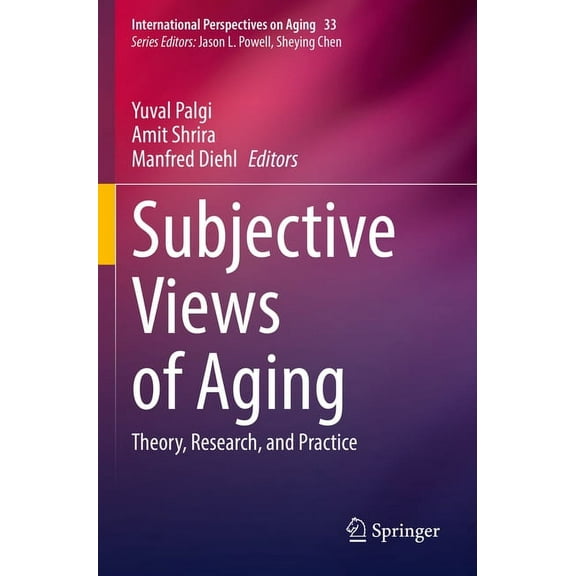International Perspectives on Aging Subjective Views of Aging: Theory, Research, and Practice, Book 33, (Paperback)