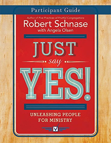 Just Say Yes! Participant Guide: Unleashing People for Ministry, (Paperback)