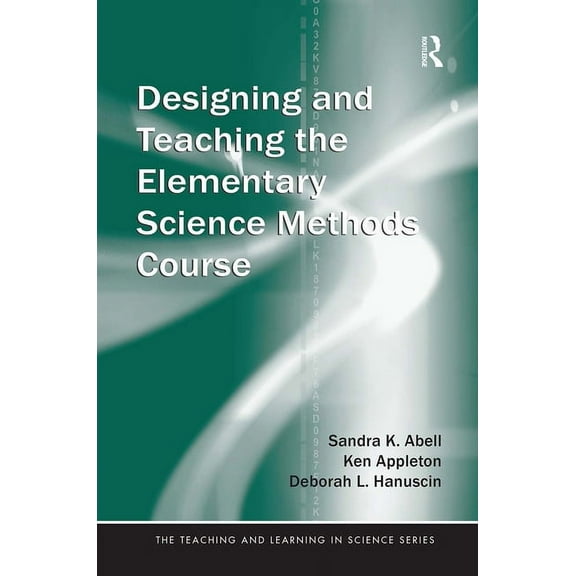 Teaching and Learning in Science Designing and Teaching the Elementary Science Methods Course, (Paperback)