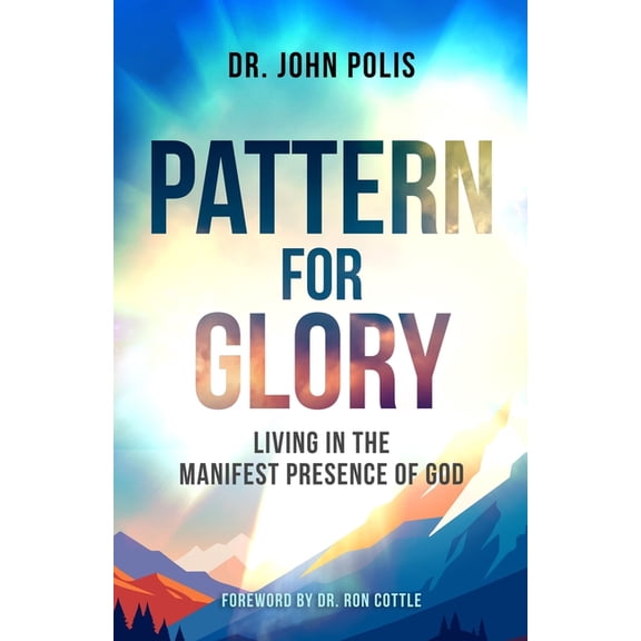 Pattern For Glory: Living In The Manifest Presence Of God, (Paperback)