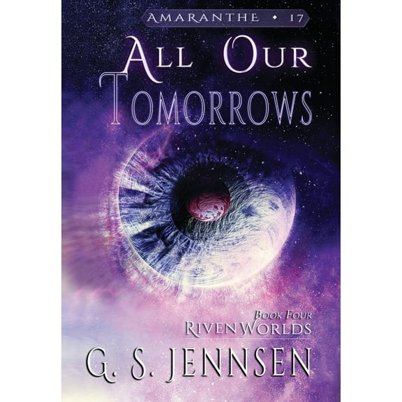 Amaranthe All Our Tomorrows: Riven Worlds Book Four, Book 17, (Hardcover)