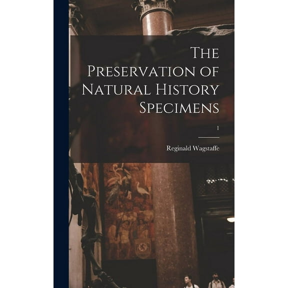 The Preservation of Natural History Specimens; 1, (Hardcover)