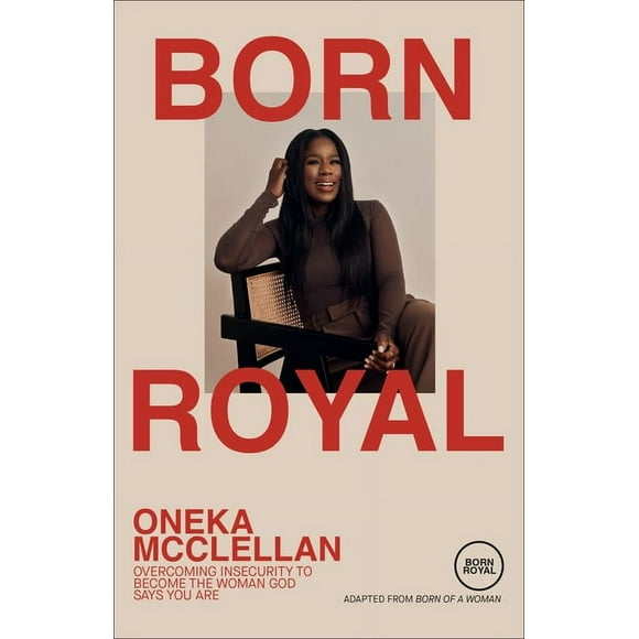 Born Royal : Overcoming Insecurity to Become the Woman God Says You Are (Hardcover)