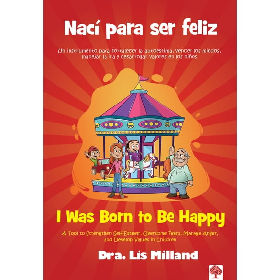 NacÃ­ Para Ser Feliz: Un Instrumento Para Fortalecer La Autoestima, Vencer Los Miedos, Manejar La IRA Y Desarrollar Valor, (Hardcover)