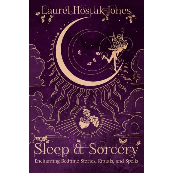 Sleep & Sorcery: Enchanting Bedtime Stories, Rituals, and Spells, (Paperback)